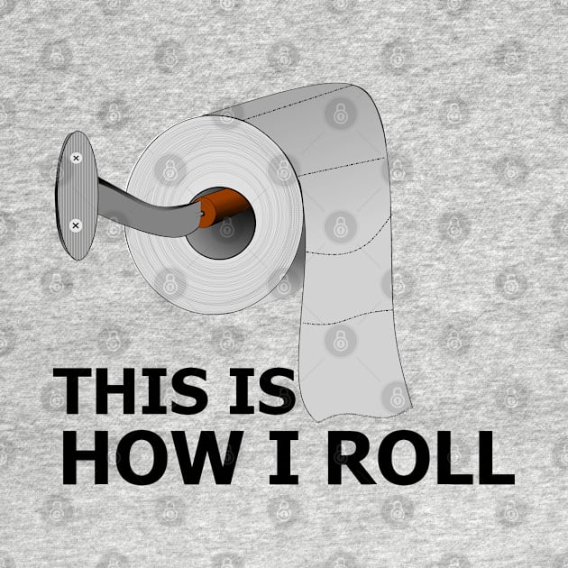 Funny Bathroom This Is How I Roll Toilet Paper Funny Quote Gift For Men, Women And kids by parody